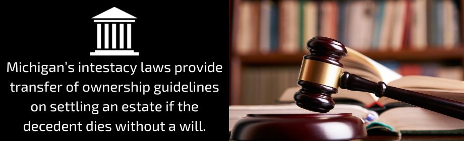 A Guide to the Transfer of Property After Death Without a Will in Michigan