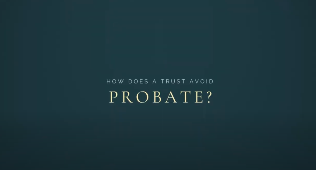 HOW DOES A TRUST AVOID PROBATE? 