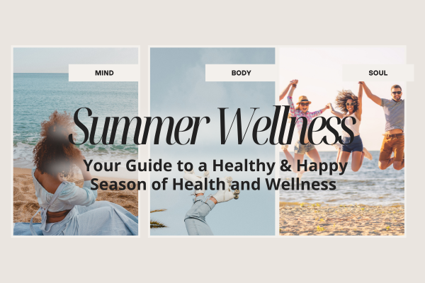 Summer Wellness: Your Guide to a Healthy and Happy Season of Health and Wellness
