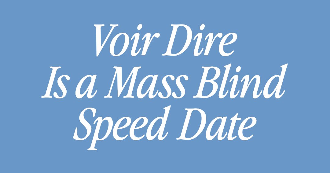 Voir Dire Is a Mass Blind Speed Date — Avoiding Improper Juror Commitments