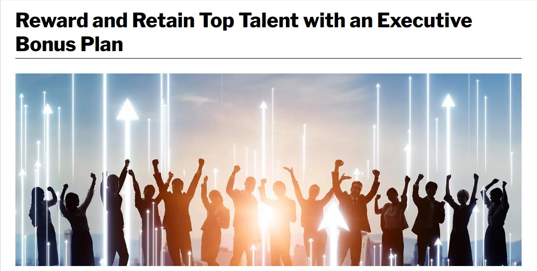 Reward and Retain Top Talent With an Executive Bonus Plan