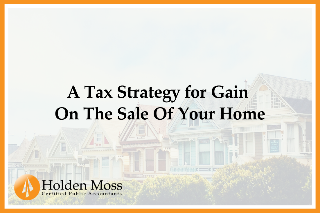 A Tax Strategy for Gain On The Sale Of Your Home