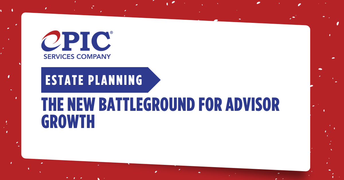 Estate Planning: The New Battleground for Advisor Growth
