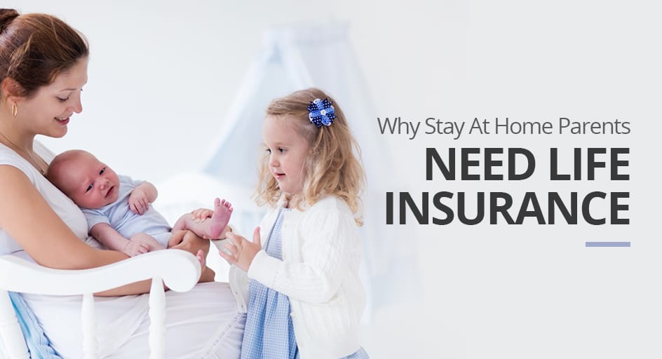 Why Stay At Home Parents Need Life Insurance