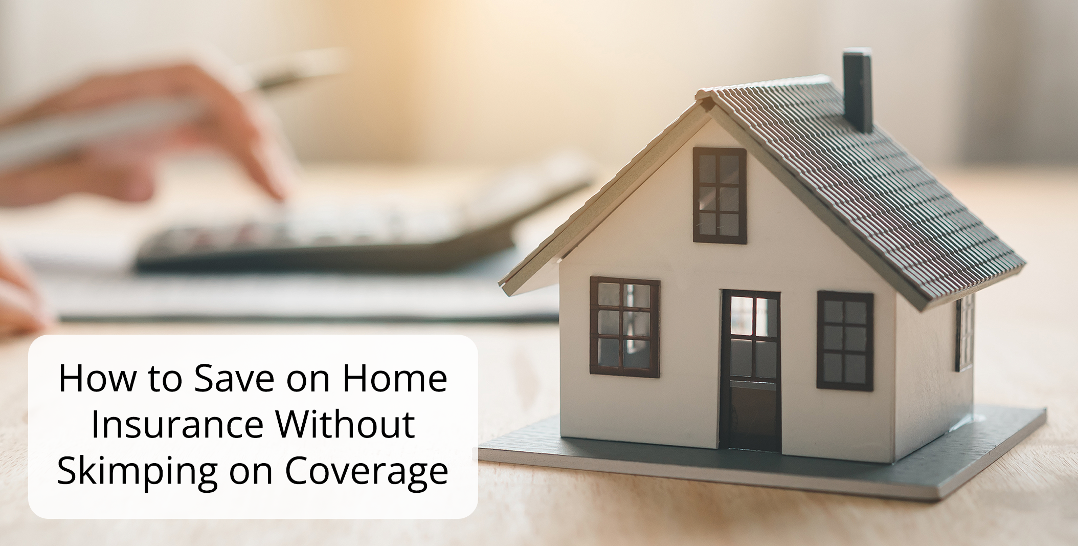 How to Save on Home Insurance Without Skimping on Coverage